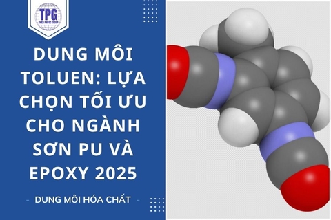 Dung Môi Toluen: Lựa Chọn Tối Ưu Cho Ngành Sơn PU Và Epoxy 2025