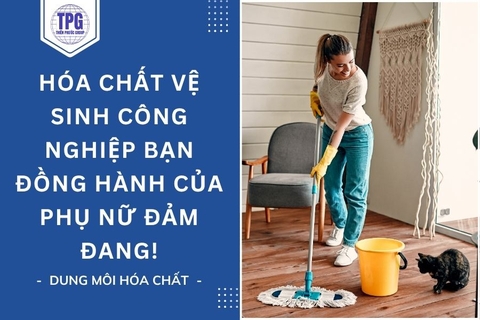 Hóa Chất Vệ Sinh Công Nghiệp Bạn Đồng Hành Của Phụ Nữ Đảm Đang
