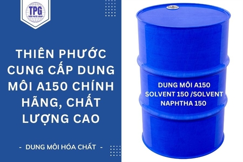 Thiên Phước Cung Cấp Dung Môi A150 Chính Hãng, Chất Lượng Cao