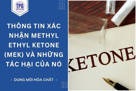 Thông Tin Xác Nhận Methyl Ethyl Ketone (MEK) Và Những Tác Hại Của Nó