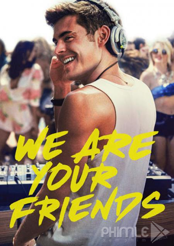 NHỮNG NGƯỜI BẠN CỦA BẠN We Are Your Friends