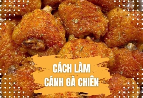 Cách làm cánh gà chiên tại nhà giòn ngon, thơm nức mũi