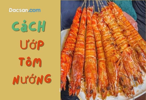 Tôm nướng ướp như thế nào để ngon xuất sắc?