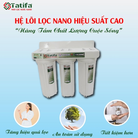 HỆ LÕI LỌC NANO HIỆU SUẤT CAO: AN TOÀN - TIẾT KIỆM - HIỆU QUẢ