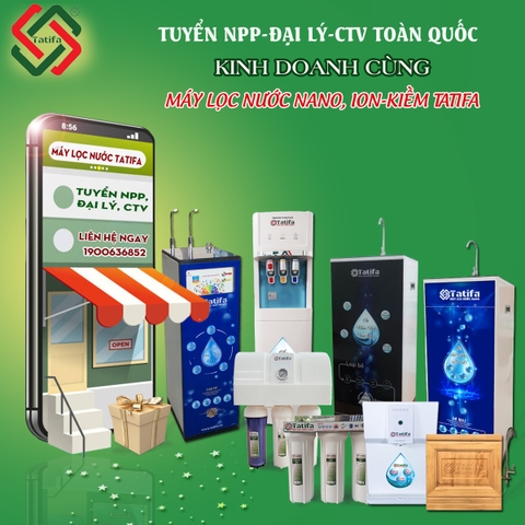 TÌM KIẾM NHÀ PHÂN PHỐI, ĐẠI LÝ VÀ CỘNG TÁC VIÊN KINH DOANH MÁY LỌC NƯỚC NANO, ION-KIỀM TATIFA TOÀN QUỐC