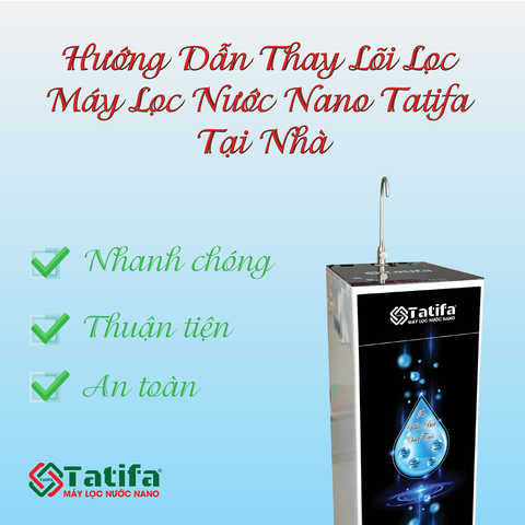 [HƯỚNG DẪN] THAY LÕI LỌC MÁY LỌC NƯỚC NANO TATIFA TẠI NHÀ