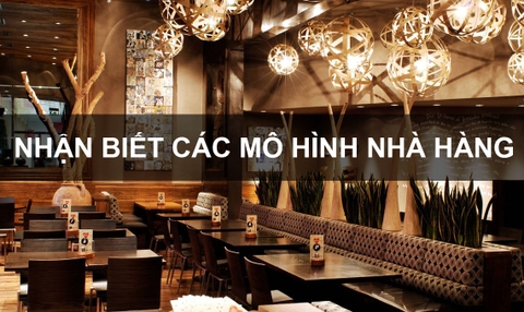 CÁCH NHẬN BIẾT CÁC MÔ HÌNH NHÀ HÀNG