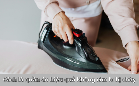 Cách là quần áo hiệu quả không còn lo bị cháy