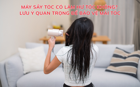 Sấy tóc nhiều có tốt không? Lưu ý quan trọng khi sử dụng máy sấy tóc để bảo vệ tóc