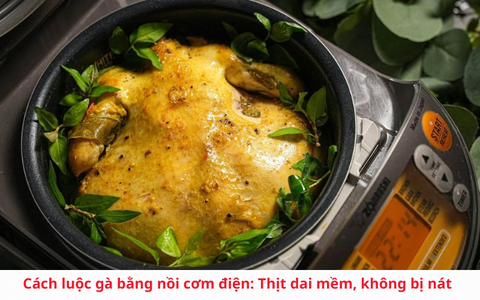 Cách luộc gà bằng nồi cơm điện: Thịt dai mềm, không bị nát