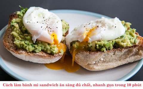 Cách làm bánh mì sandwich ăn sáng đủ chất, nhanh gọn trong 10 phút