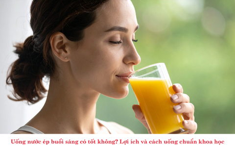 Uống nước ép buổi sáng có tốt không? Lợi ích và cách uống chuẩn khoa học