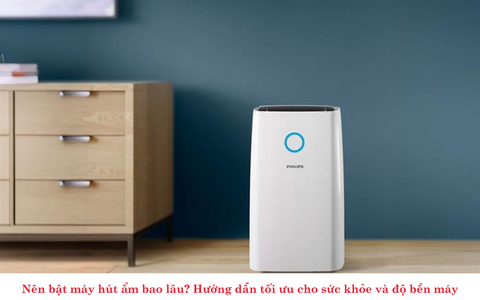 Nên bật máy hút ẩm bao lâu? Hướng dẫn tối ưu cho sức khỏe và độ bền máy