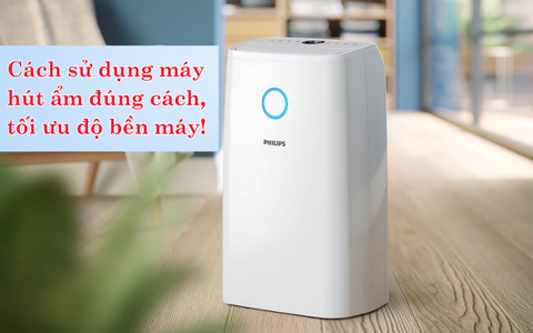 Cách sử dụng máy hút ẩm đúng cách, tối ưu độ bền máy
