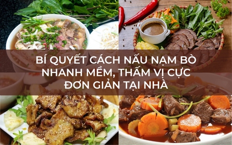 Bí quyết cách nấu nạm bò nhanh mềm, thấm vị cực đơn giản tại nhà