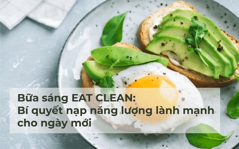 Bữa sáng eat clean: Bí quyết nạp năng lượng lành mạnh cho ngày mới