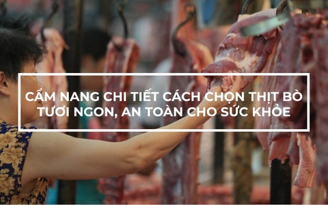 Cẩm nang chi tiết cách chọn thịt bò tươi ngon, an toàn cho sức khỏe