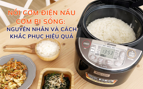 Nồi cơm điện nấu cơm bị sống: Nguyên nhân và cách khắc phục hiệu quả
