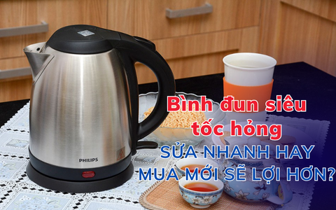 Bình đun siêu tốc hỏng: Sửa nhanh hay mua mới sẽ lợi hơn?