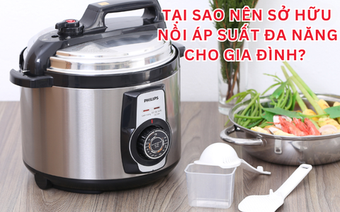 Tại sao nên sở hữu nồi áp suất đa năng cho gia đình?