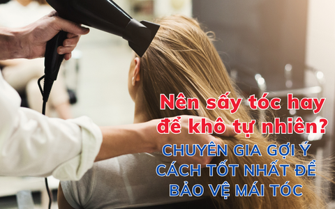 Nên sấy tóc hay để khô tự nhiên? Chuyên gia gợi ý cách tốt nhất để bảo vệ mái tóc