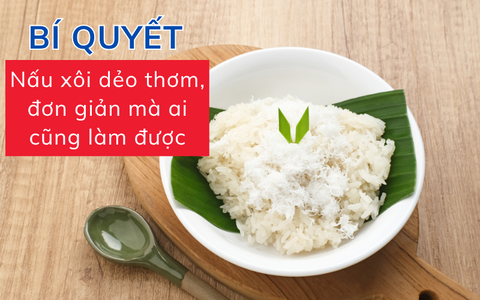 Bí quyết nấu xôi dẻo thơm, đơn giản mà ai cũng làm được