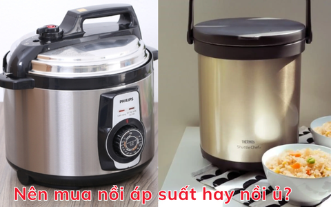 Nên mua nồi áp suất hay nồi ủ?