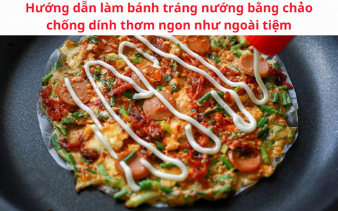Hướng dẫn làm bánh tráng nướng bằng chảo chống dính thơm ngon như ngoài tiệm