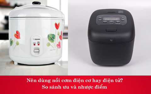 Nên dùng nồi cơm điện cơ hay điện tử? So sánh ưu và nhược điểm