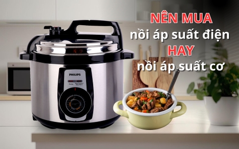 Nên mua nồi áp suất điện hay nồi áp suất cơ?