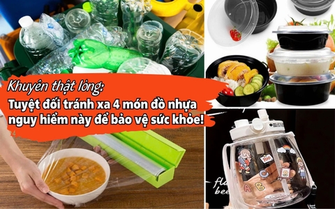 Khuyên thật lòng: Tuyệt đối tránh xa 4 món đồ nhựa nguy hiểm này để bảo vệ sức khỏe!