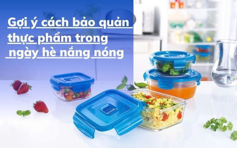 Gợi ý cách bảo quản thực phẩm trong ngày hè nắng nóng