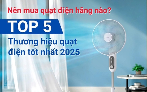 Nên mua quạt điện hãng nào? Top 5 thương hiệu quạt điện tốt nhất 2025