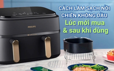 Cách làm sạch nồi chiên không dầu: Lúc mới mua và sau khi dùng