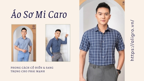 Áo Sơ Mi Caro: Phong Cách Cổ Điển & Sang Trọng Cho Phái Mạnh