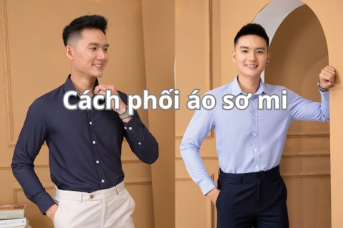 Những cách phối áo sơ mi nam đơn giản và nam tính