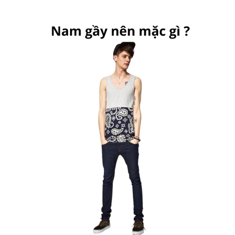 Cách hack dáng cho nam gầy: Bí quyết mặc đẹp và cân đối hơn