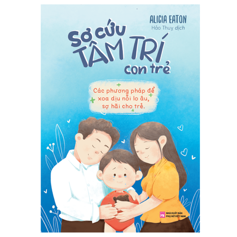 Sơ cứu tâm trí con trẻ: Các phương pháp để xoa dịu nỗi lo âu, sợ hãi cho trẻ B87