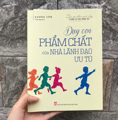 Dạy con phẩm chất nhà nhà lãnh đạo ưu tú - Cha mẹ khéo nuôi dạy, tương lai con thành tài B105