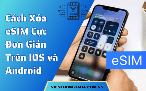 Cách Xóa eSIM Cực Đơn Giản Trên IOS và Android