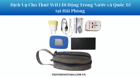 Cho Thuê Bộ Phát Wifi Di Động Trong Nước Và Quốc Tế Tại Hải Phòng- Không Giới Hạn- Nhận Tại Hải Phòng