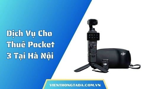 Dịch Vụ Cho Thuê Pocket 3 Tại Hà Nội