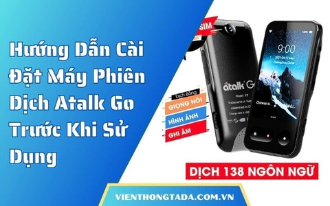 Hướng Dẫn Cài Đặt Máy Phiên Dịch Atalk Go Trước Khi Sử Dụng