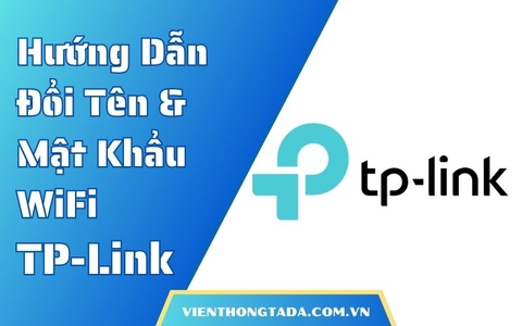Hướng Dẫn Đổi Tên Và Mật Khẩu WiFi TP-Link Nhanh Chóng & Đơn Giản