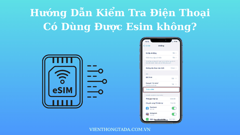 Hướng Dẫn Kiểm Tra Điện Thoại Có Dùng Được eSIM Hay Không