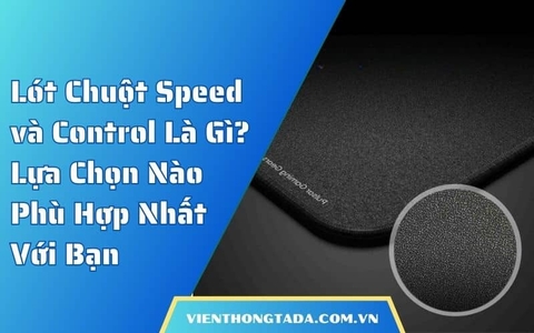 Lót Chuột Speed và Control Là Gì? Lựa Chọn Nào Phù Hợp Nhất Với Bạn