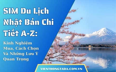 SIM Du Lịch Nhật Bản Chi Tiết A-Z: Kinh Nghiệm Mua, Cách Chọn Và Những Lưu Ý Quan Trọng
