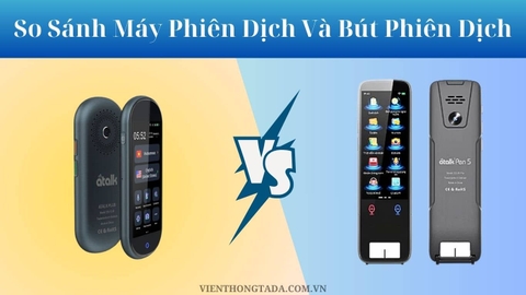 So Sánh Máy Phiên Dịch Và Bút Phiên Dịch: Lựa Chọn Nào Tối Ưu Cho Bạn?