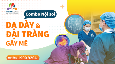 COMBO NỘI SOI DẠ DÀY VÀ ĐẠI TRÀNG GÂY MÊ