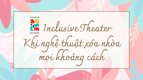 Inclusive Theater: Khi Nghệ Thuật Xóa Nhòa Mọi Khoảng Cách